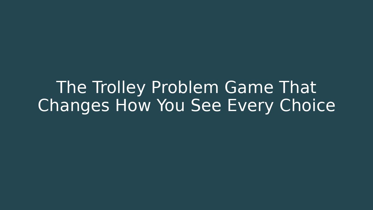 The Trolley Problem Game That Changes How You See Every Choice