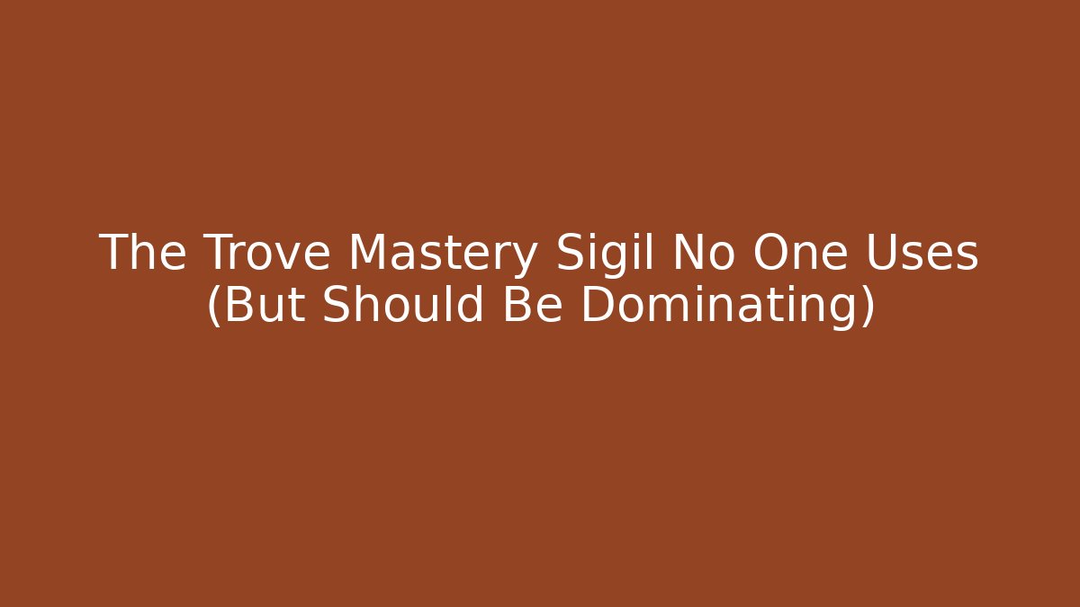 The Trove Mastery Sigil No One Uses (But Should Be Dominating)