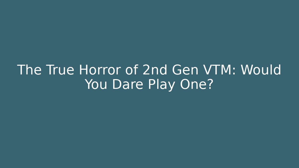 The True Horror of 2nd Gen VTM: Would You Dare Play One? - Critter Realm