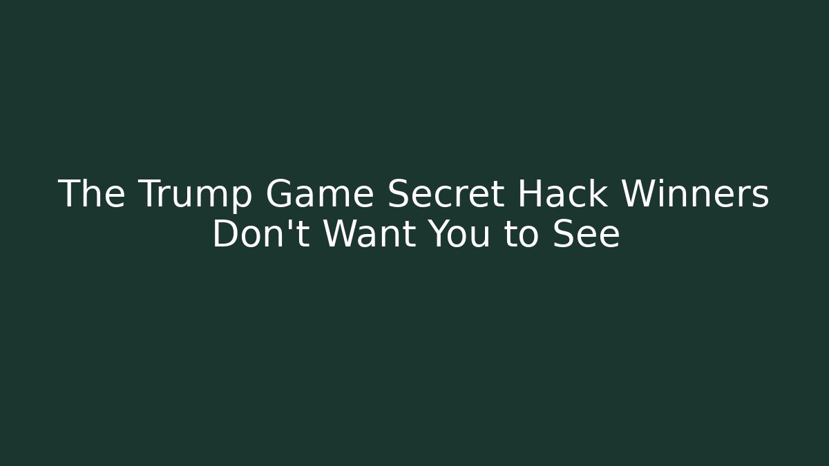 The Trump Game Secret Hack Winners Don't Want You to See