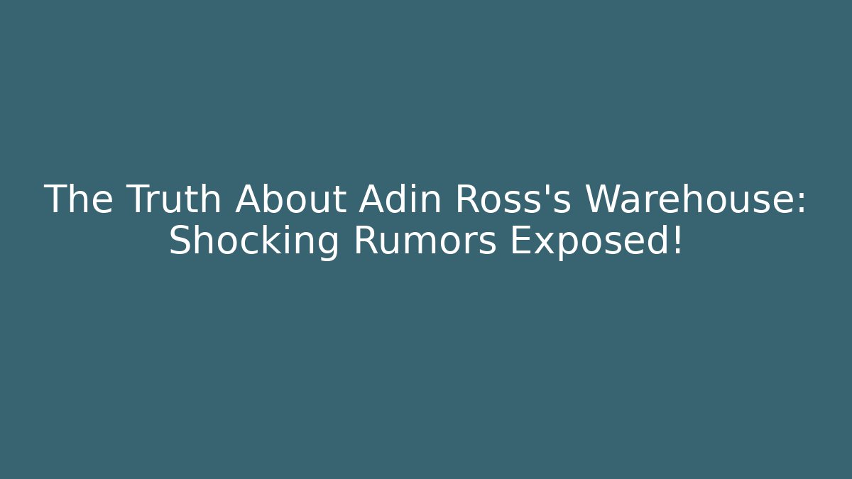 The Truth About Adin Ross's Warehouse: Shocking Rumors Exposed!