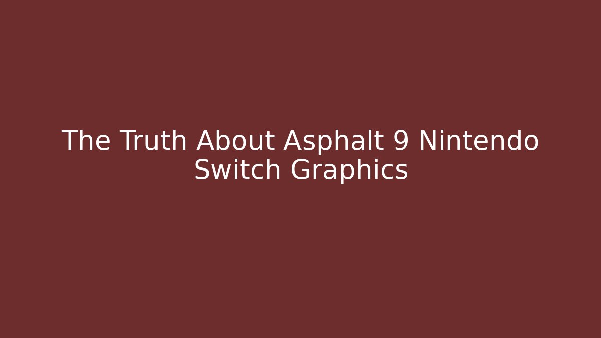 The Truth About Asphalt 9 Nintendo Switch Graphics - Critter Realm