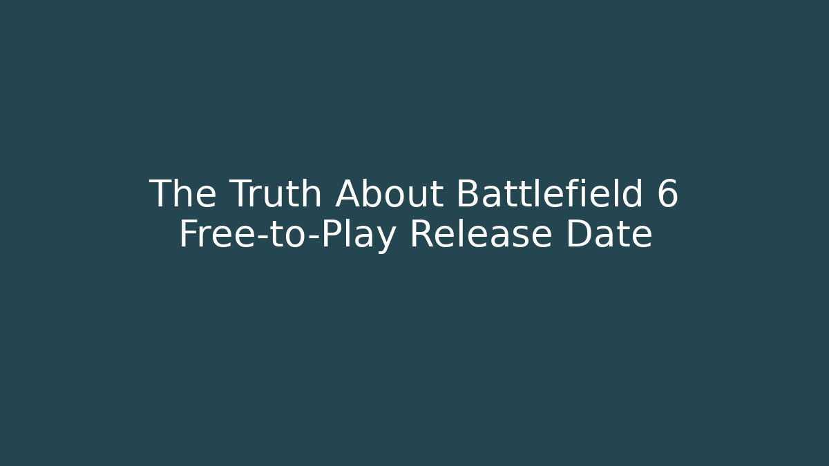 The Truth About Battlefield 6 Free-to-Play Release Date
