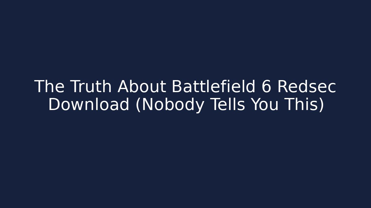 The Truth About Battlefield 6 Redsec Download (Nobody Tells You This)