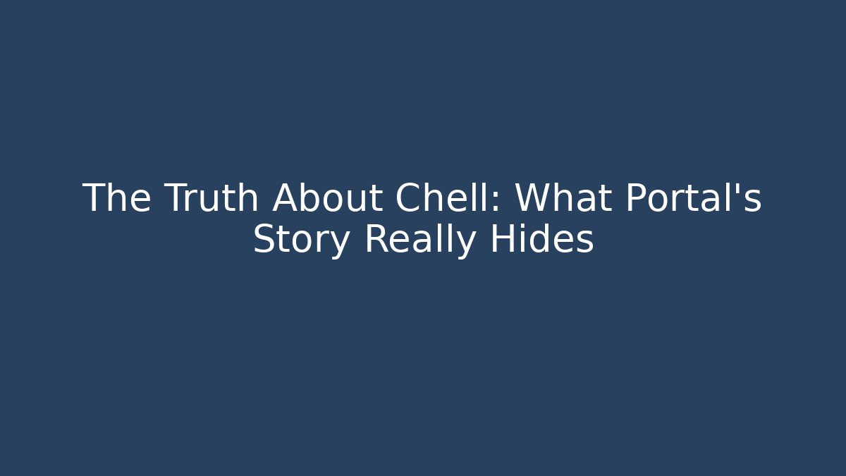 The Truth About Chell: What Portal's Story Really Hides