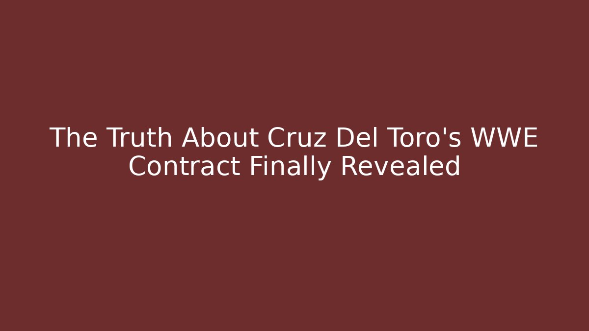 The Truth About Cruz Del Toro’s WWE Contract Finally Revealed
