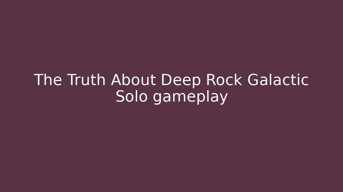 The Truth About Deep Rock Galactic Solo gameplay