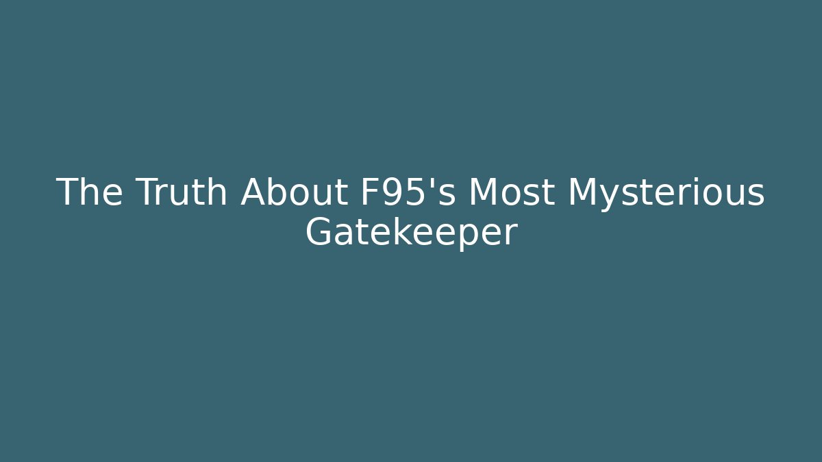 The Truth About F95's Most Mysterious Gatekeeper