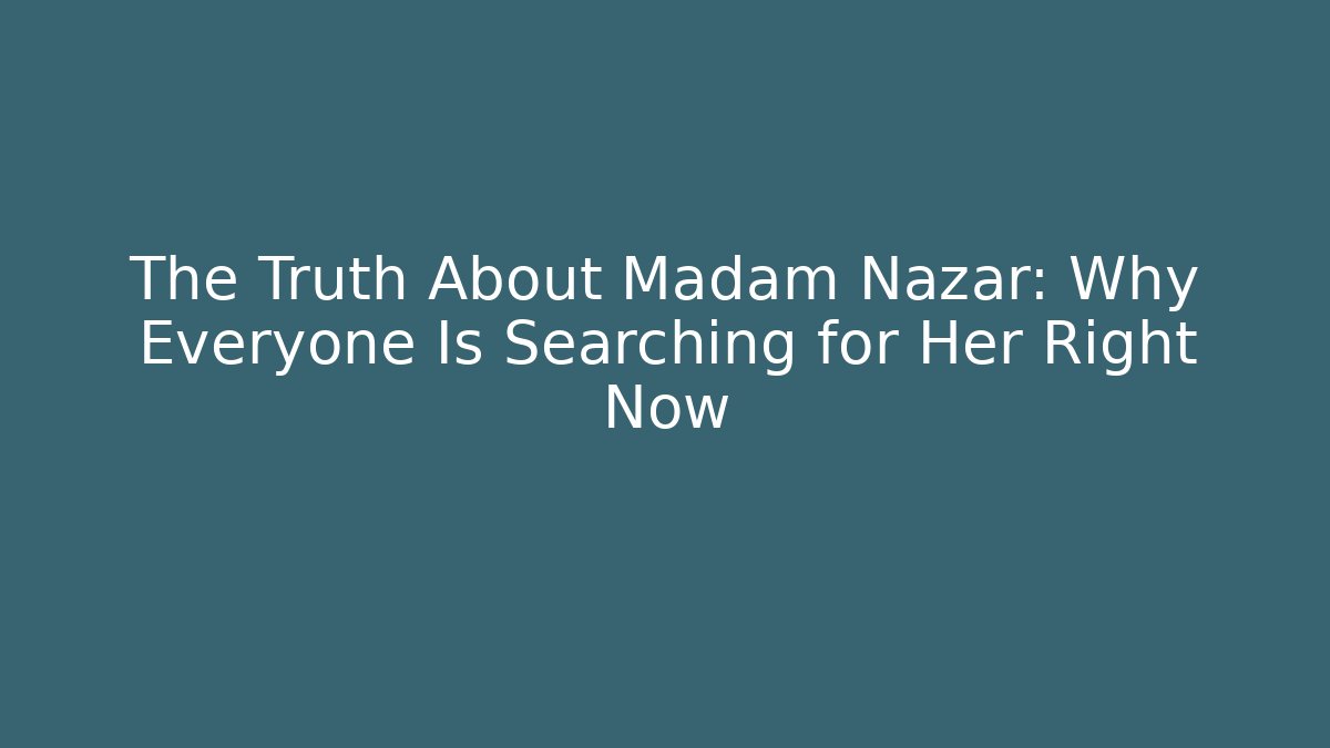 The Truth About Madam Nazar: Why Everyone Is Searching for Her Right Now