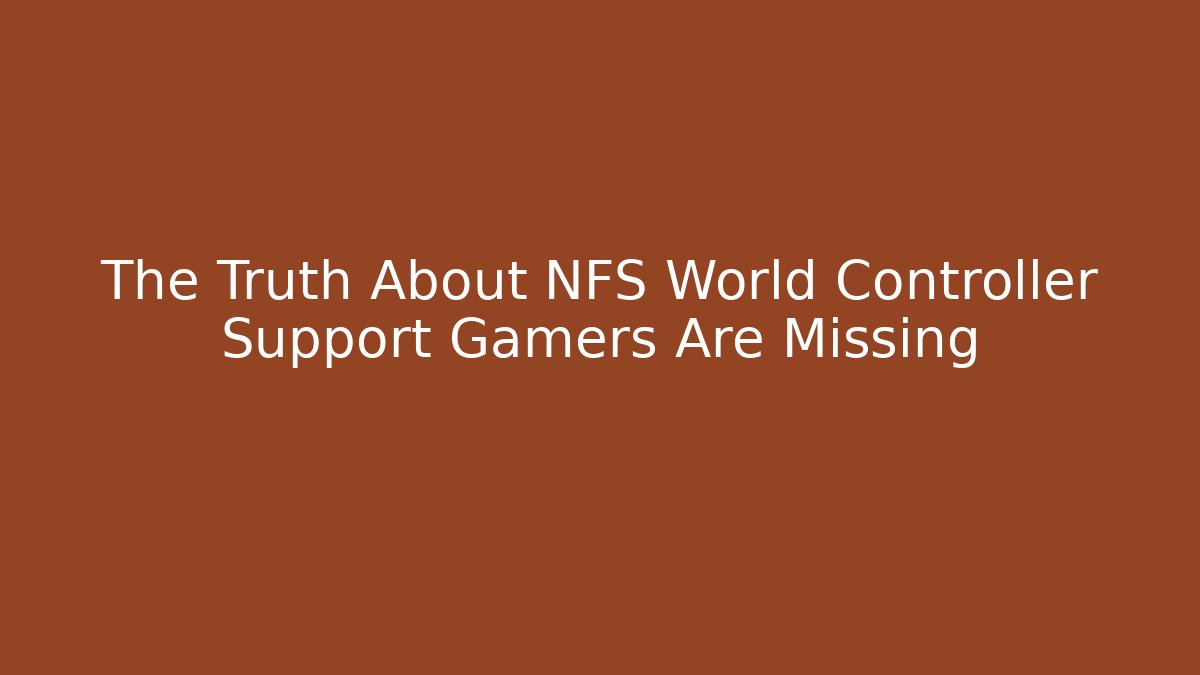 The Truth About NFS World Controller Support Gamers Are Missing