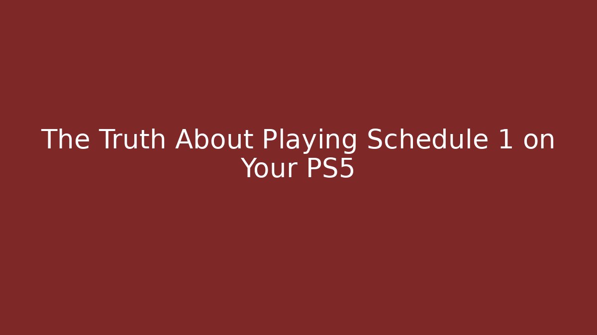 The Truth About Playing Schedule 1 on Your PS5