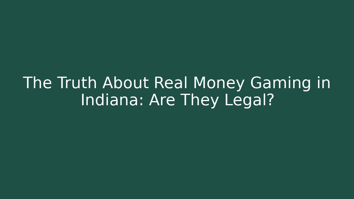 The Truth About Real Money Gaming in Indiana: Are They Legal?