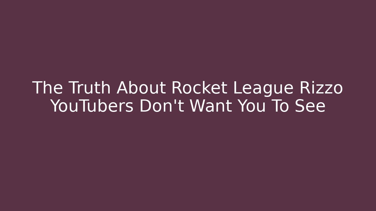 The Truth About Rocket League Rizzo YouTubers Don’t Want You To See - Critter Realm