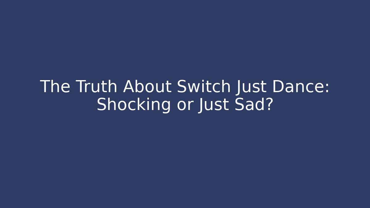 The Truth About Switch Just Dance: Shocking or Just Sad? - Critter Realm