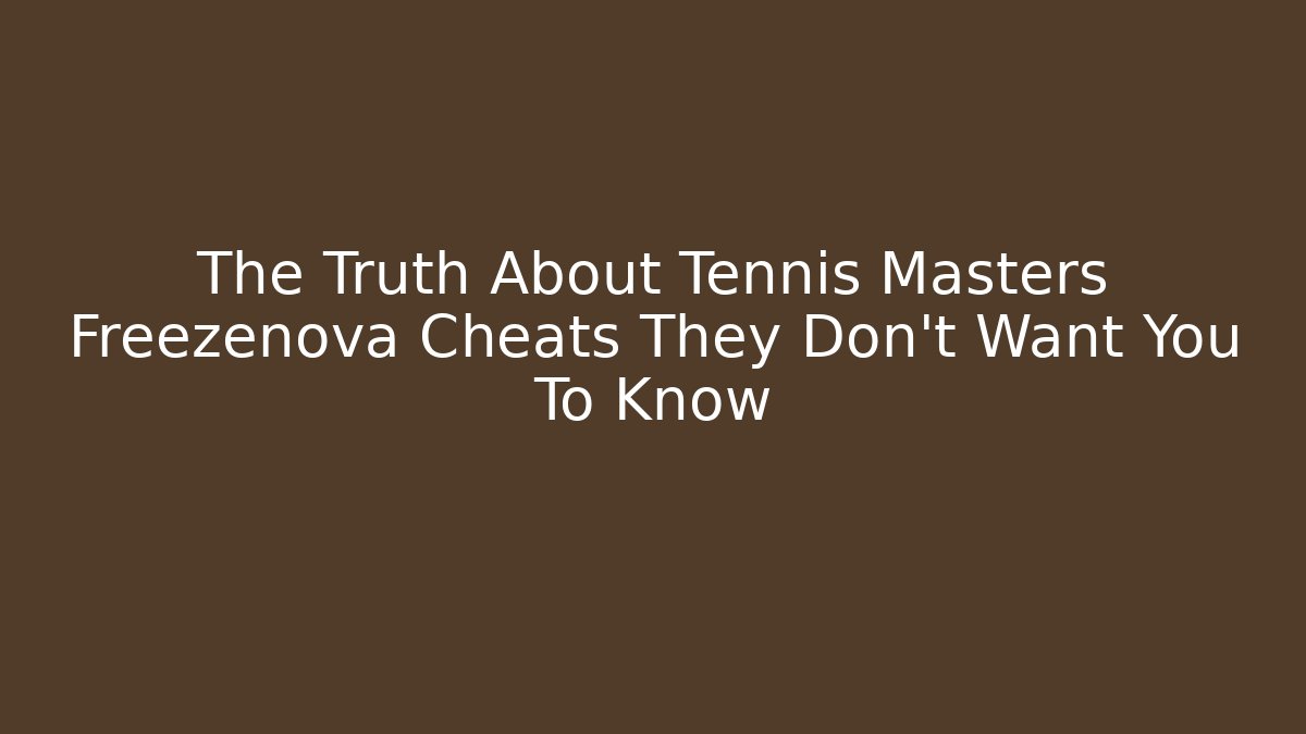 The Truth About Tennis Masters Freezenova Cheats They Don't Want You To Know