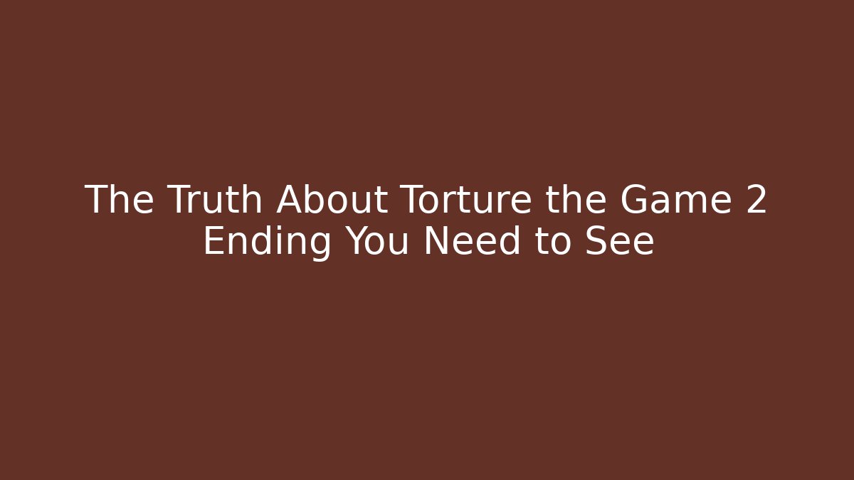 The Truth About Torture the Game 2 Ending You Need to See - Critter Realm
