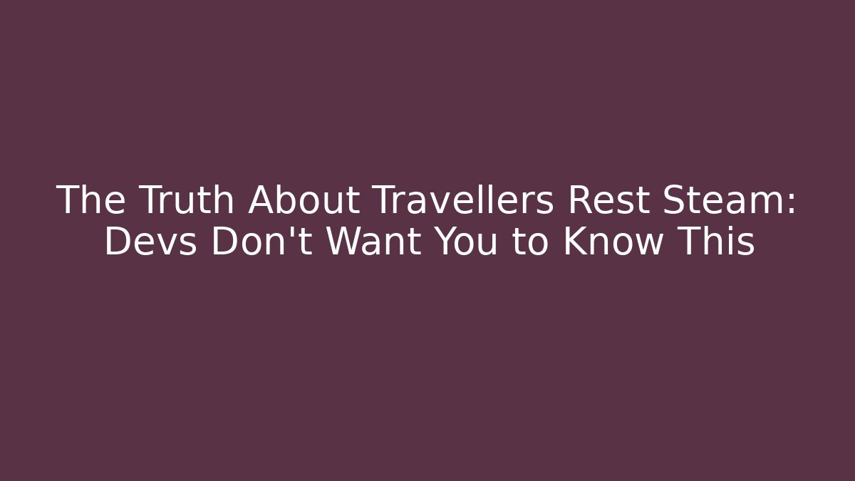 The Truth About Travellers Rest Steam: Devs Don't Want You to Know This