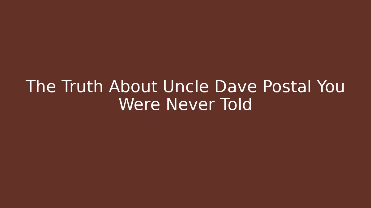 The Truth About Uncle Dave Postal You Were Never Told - Critter Realm