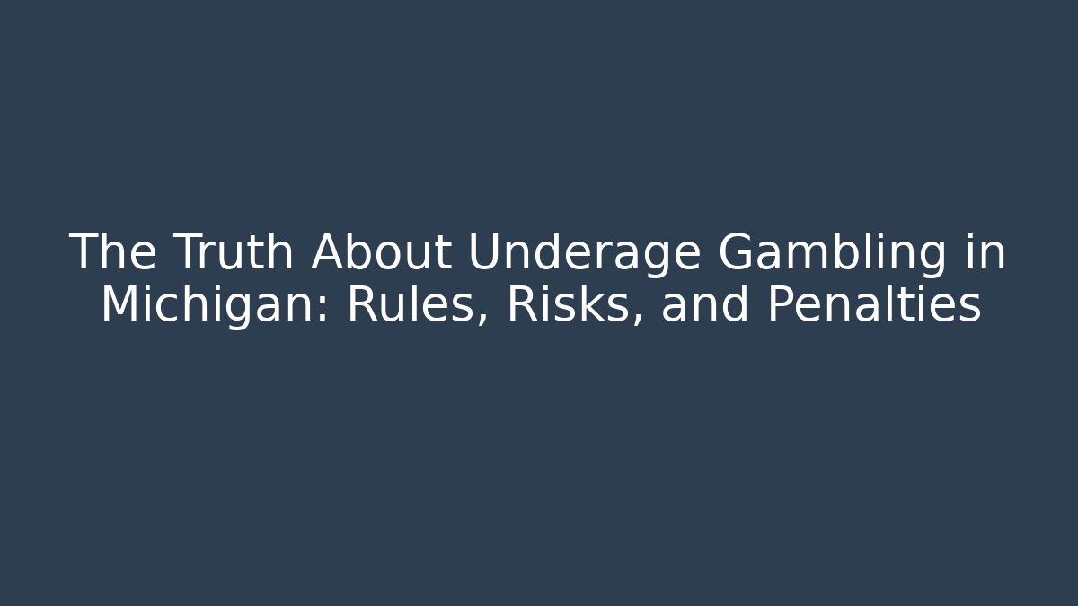 The Truth About Underage Gambling in Michigan: Rules, Risks, and Penalties