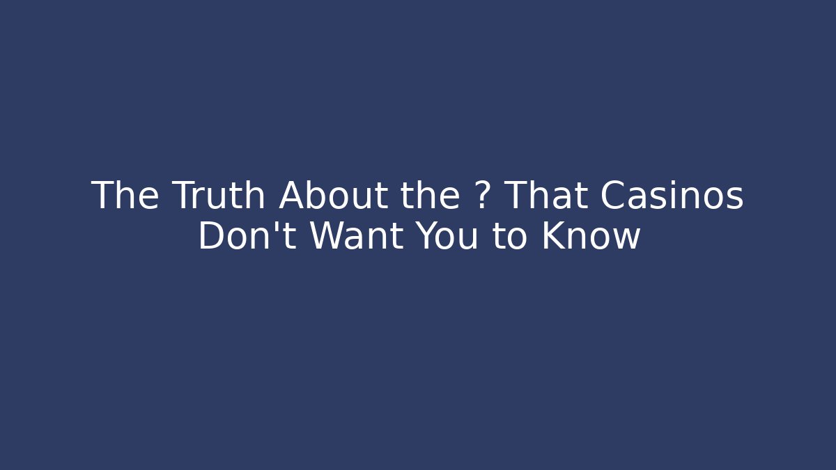 The Truth About the ♠️ That Casinos Don't Want You to Know