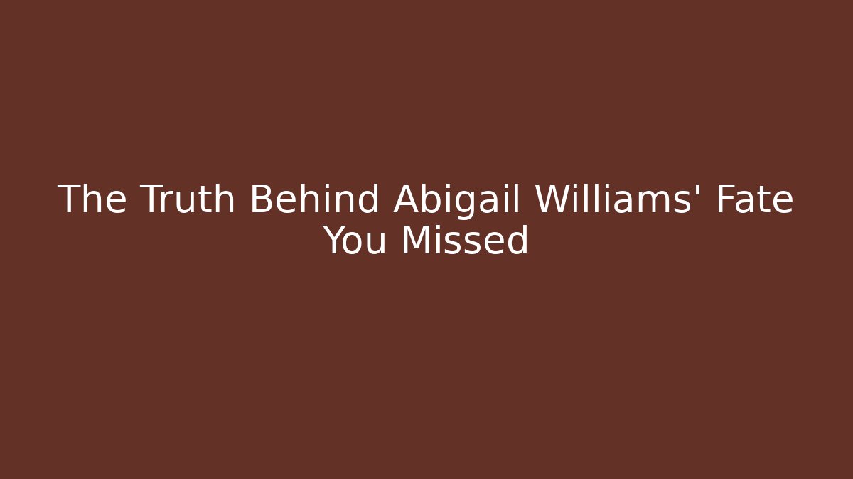 The Truth Behind Abigail Williams' Fate You Missed