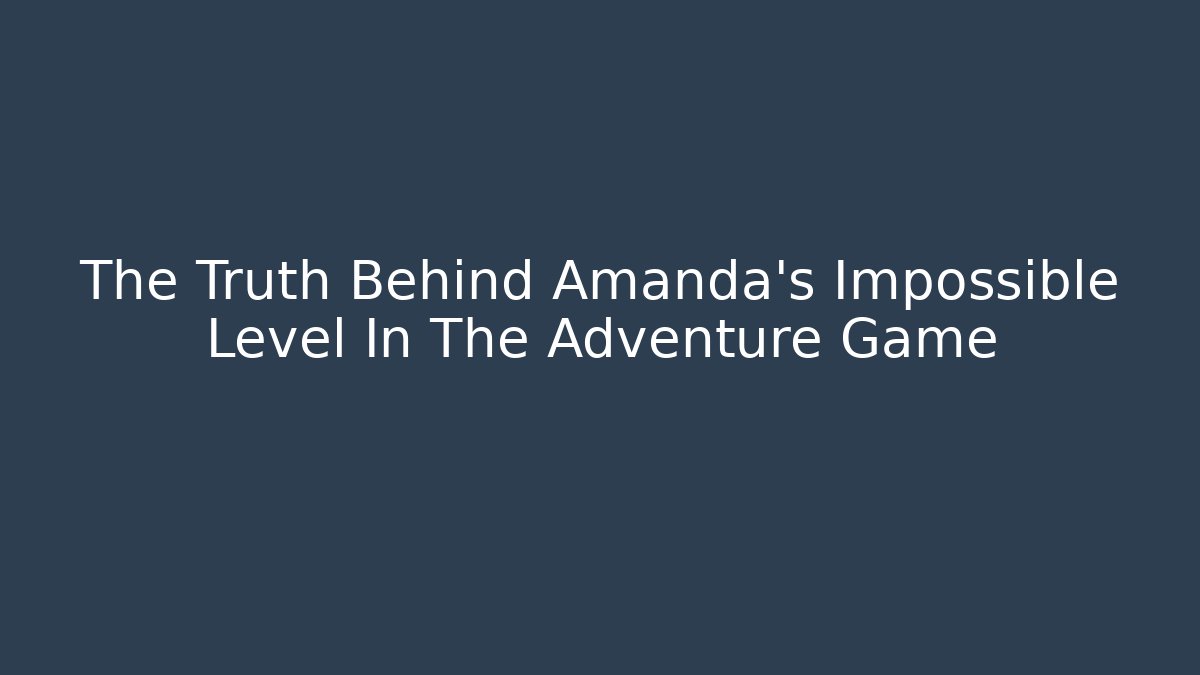 The Truth Behind Amanda's Impossible Level In The Adventure Game - Critter Realm