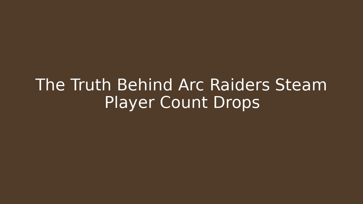The Truth Behind Arc Raiders Steam Player Count Drops - Critter Realm