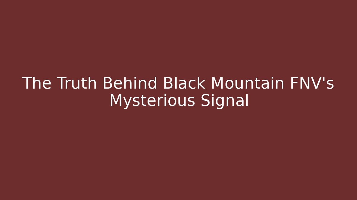 The Truth Behind Black Mountain FNV's Mysterious Signal