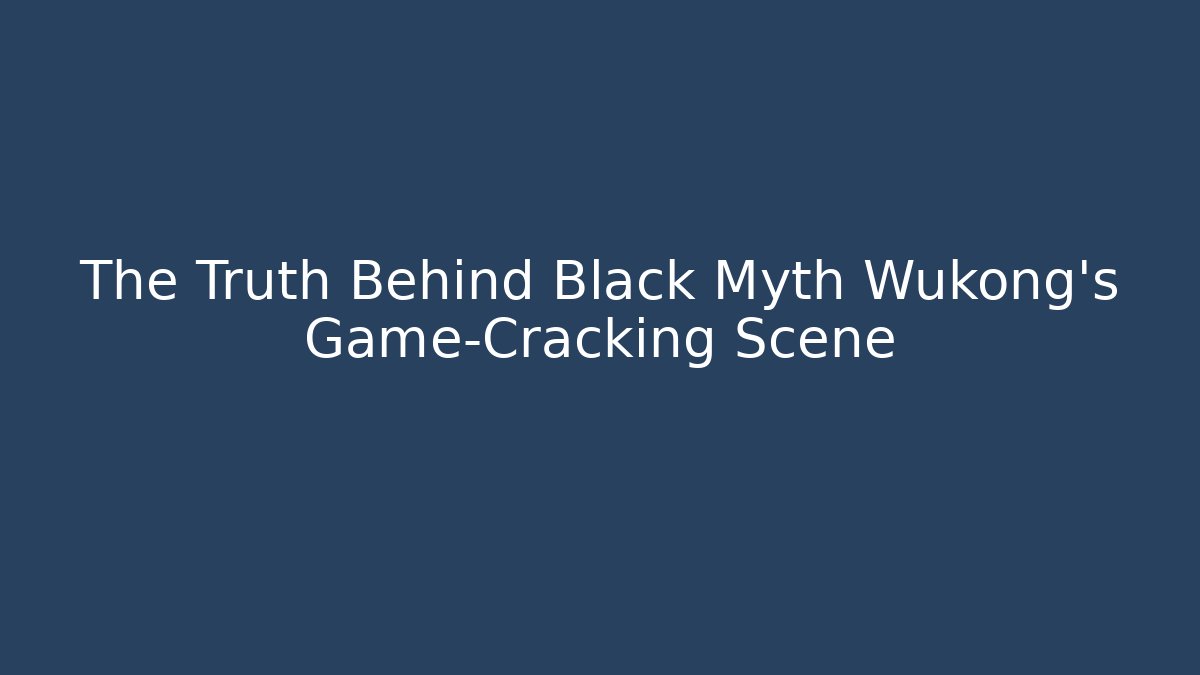 The Truth Behind Black Myth Wukong’s Game-Cracking Scene