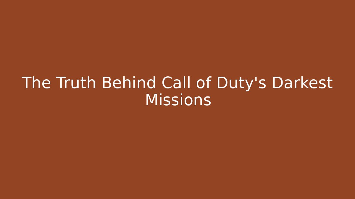 The Truth Behind Call of Duty's Darkest Missions