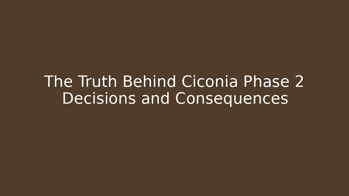 The Truth Behind Ciconia Phase 2 Decisions and Consequences