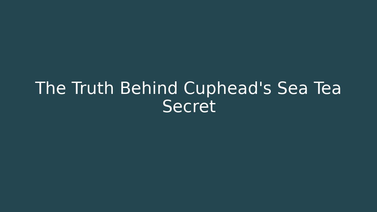 The Truth Behind Cuphead's Sea Tea Secret