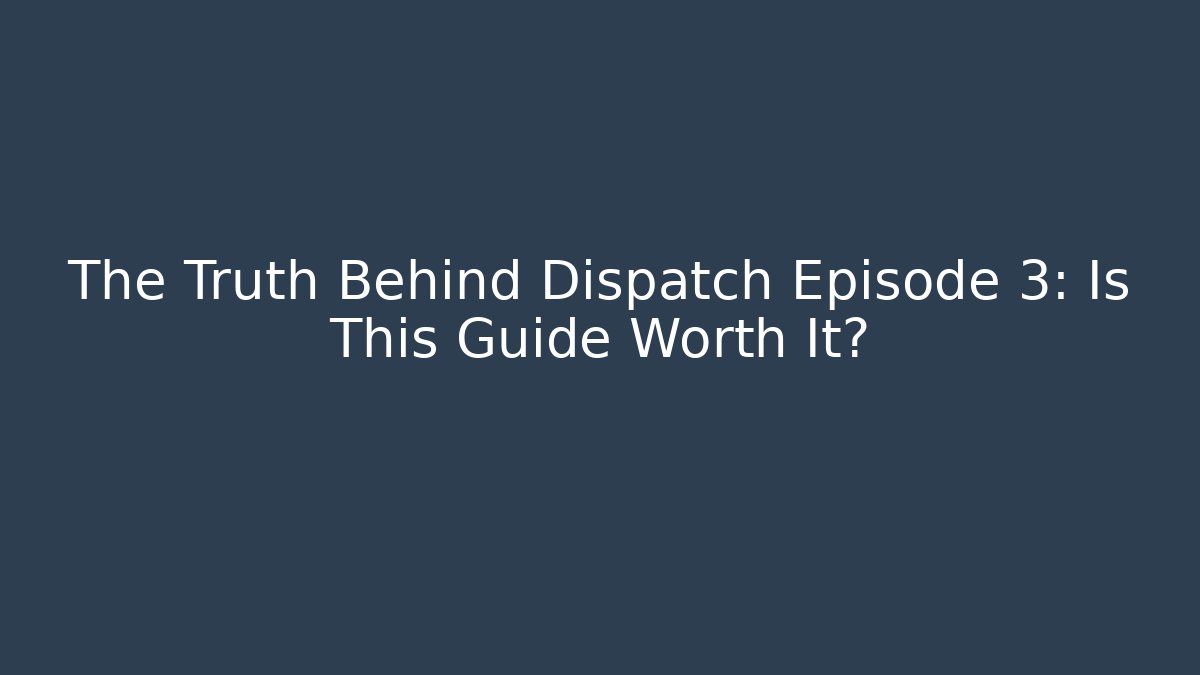 The Truth Behind Dispatch Episode 3: Is This Guide Worth It? - Critter Realm