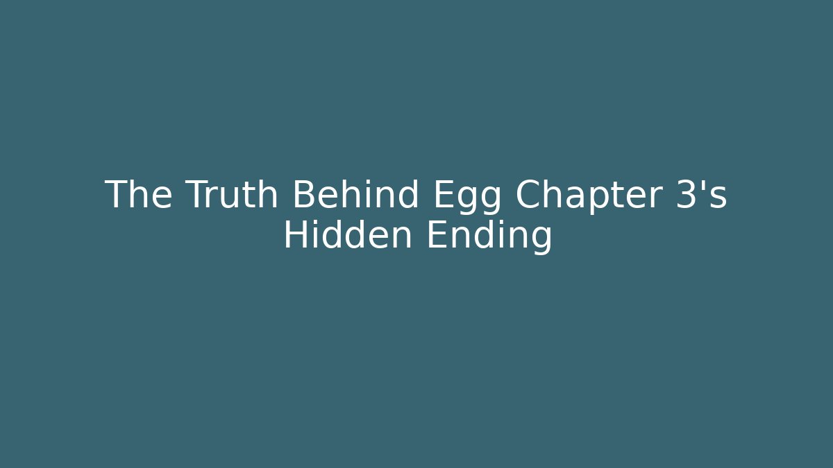 The Truth Behind Egg Chapter 3's Hidden Ending