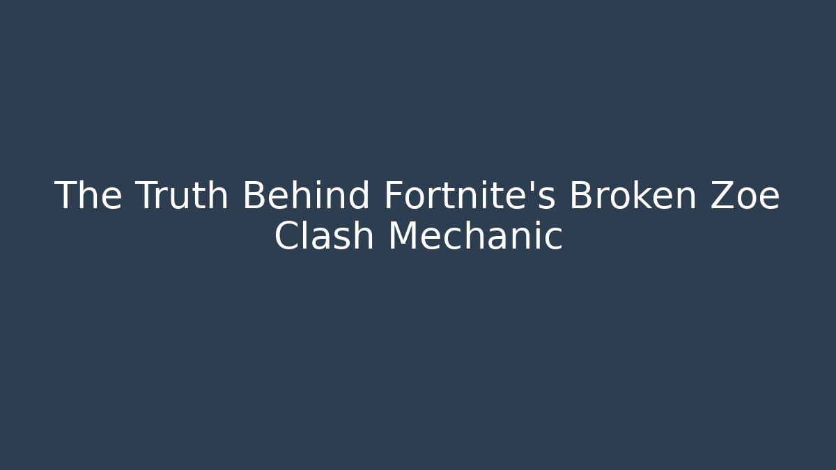 The Truth Behind Fortnite's Broken Zoe Clash Mechanic