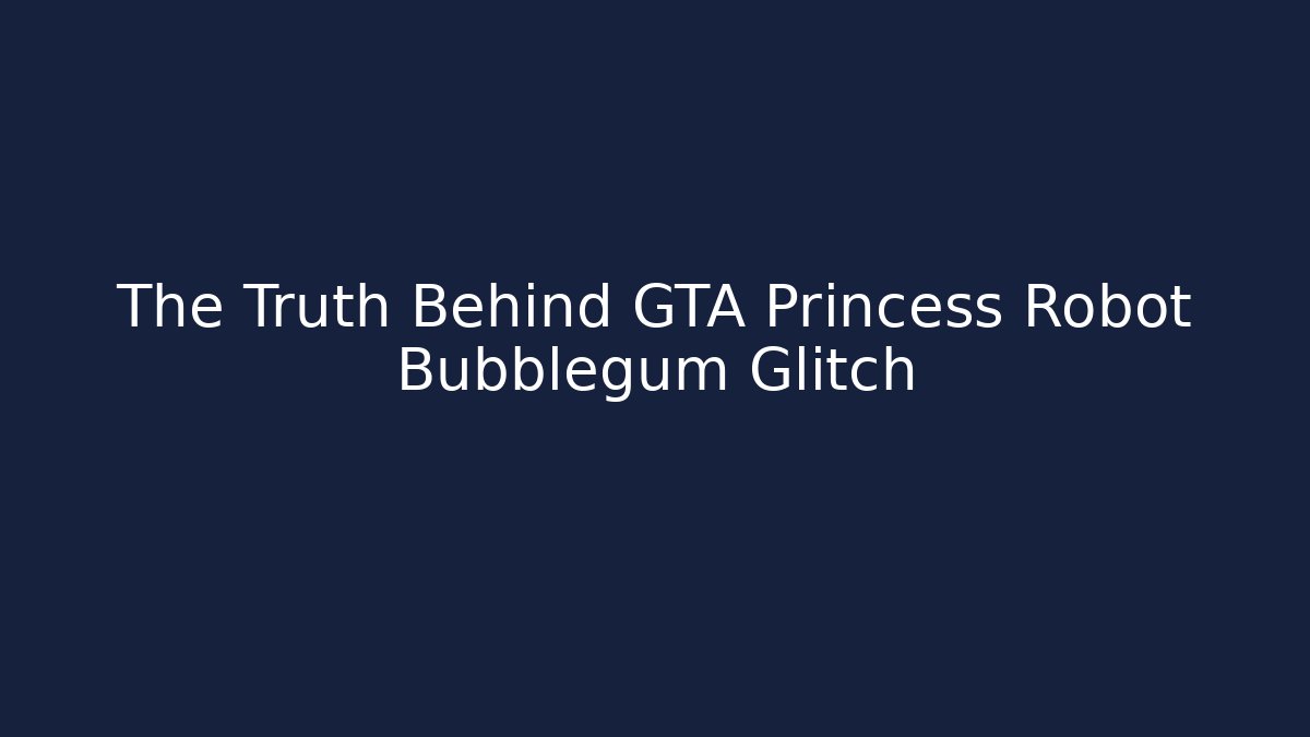 The Truth Behind GTA Princess Robot Bubblegum Glitch