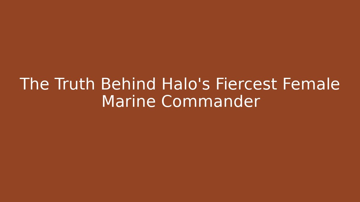 The Truth Behind Halo's Fiercest Female Marine Commander - Critter Realm