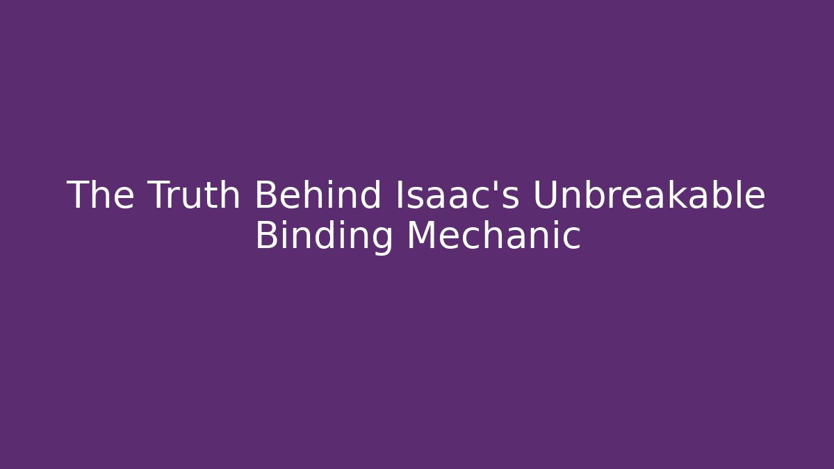 The Truth Behind Isaac's Unbreakable Binding Mechanic