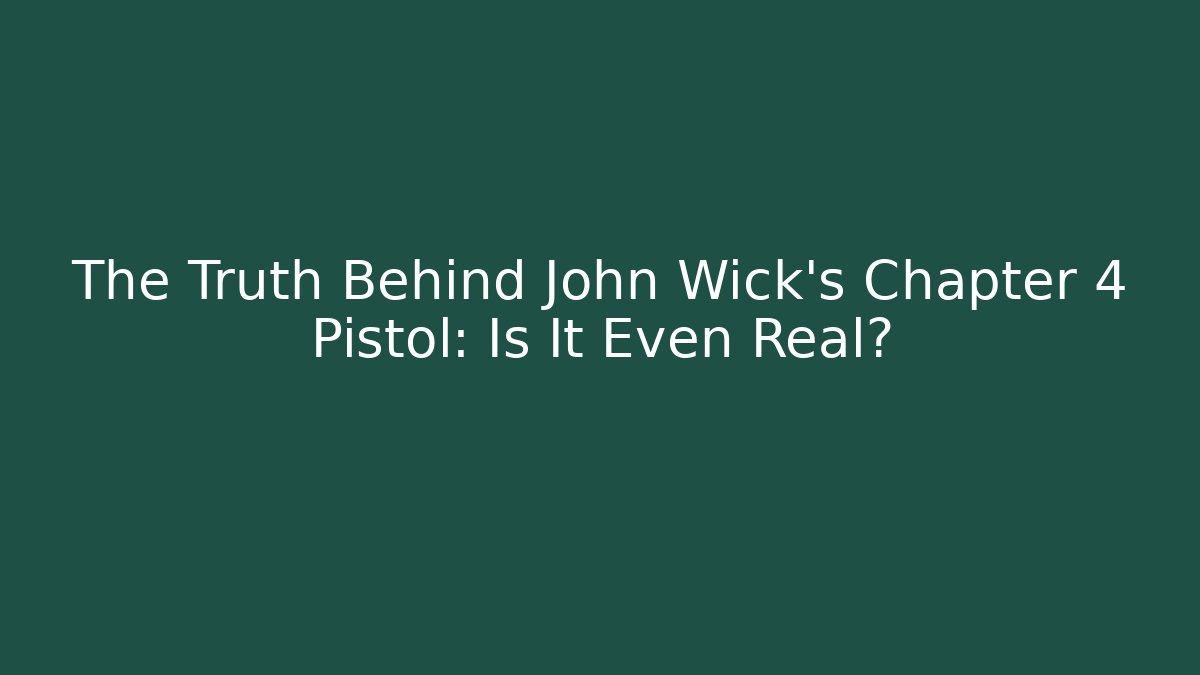 The Truth Behind John Wick's Chapter 4 Pistol: Is It Even Real? - Critter Realm