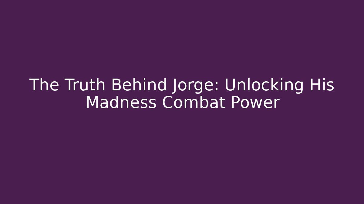 The Truth Behind Jorge: Unlocking His Madness Combat Power