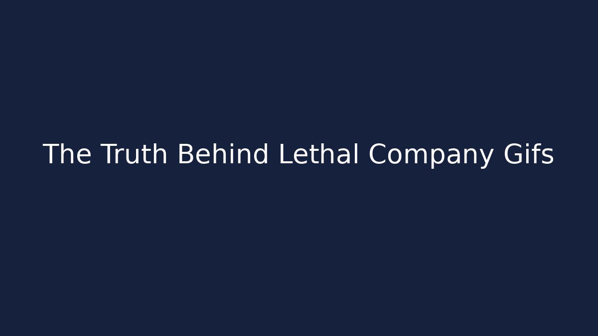 The Truth Behind Lethal Company Gifs