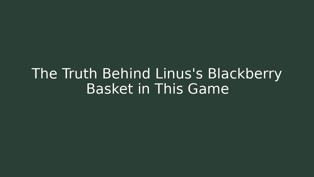 The Truth Behind Linus's Blackberry Basket in This Game - Critter Realm