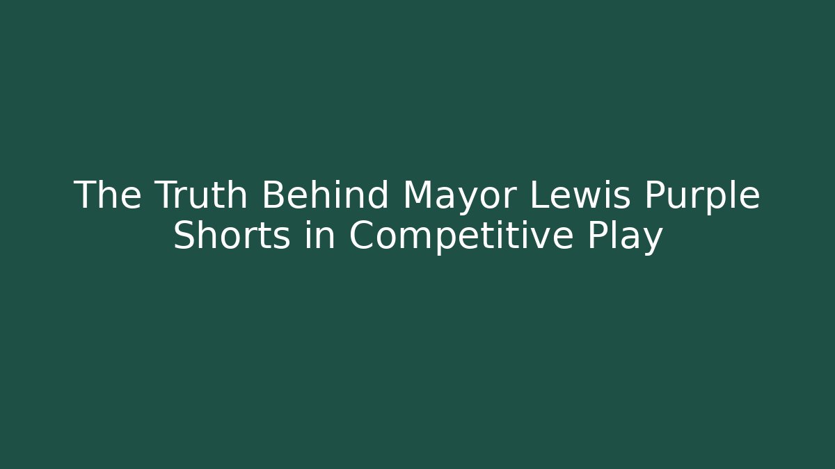 The Truth Behind Mayor Lewis Purple Shorts in Competitive Play