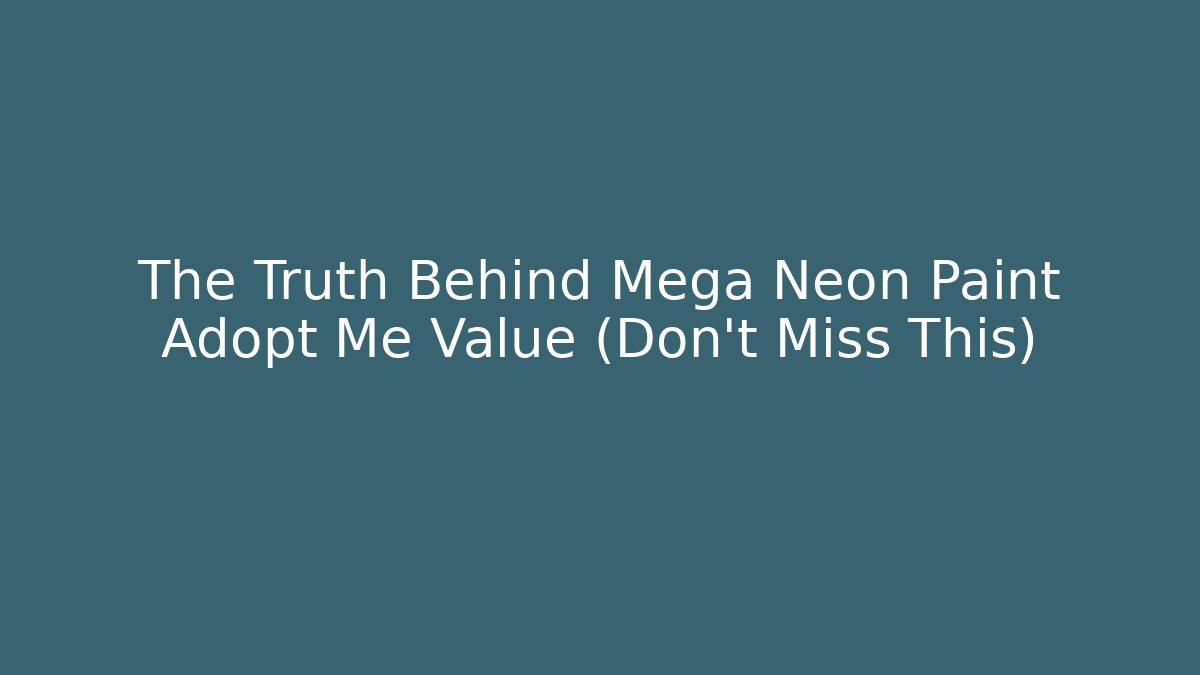 The Truth Behind Mega Neon Paint Adopt Me Value (Don't Miss This)