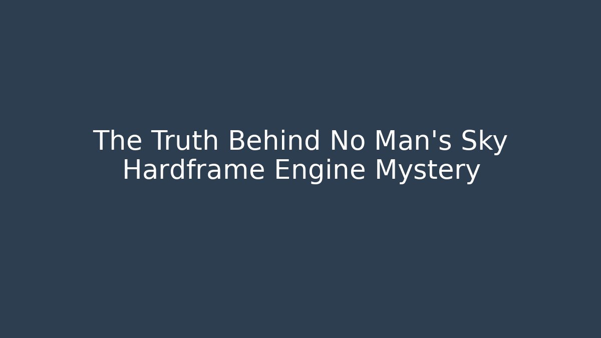 The Truth Behind No Man's Sky Hardframe Engine Mystery - Critter Realm