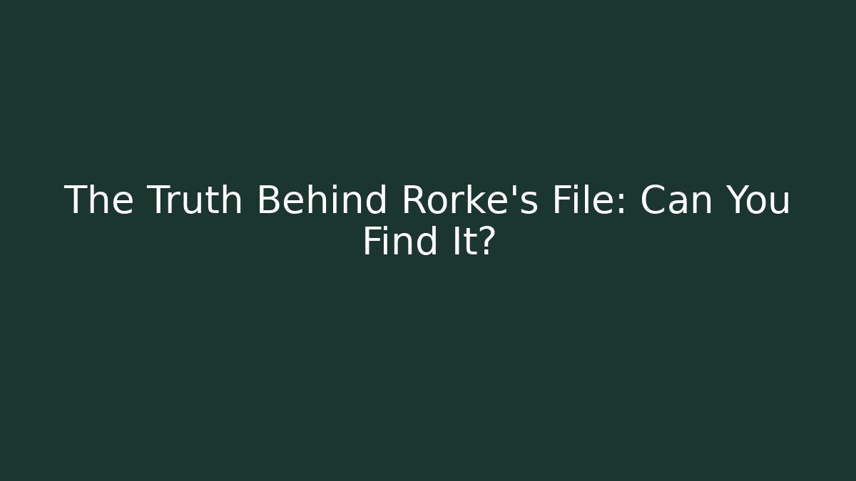 The Truth Behind Rorke's File: Can You Find It?