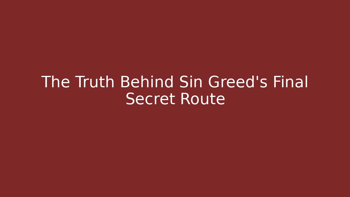 The Truth Behind Sin Greed's Final Secret Route