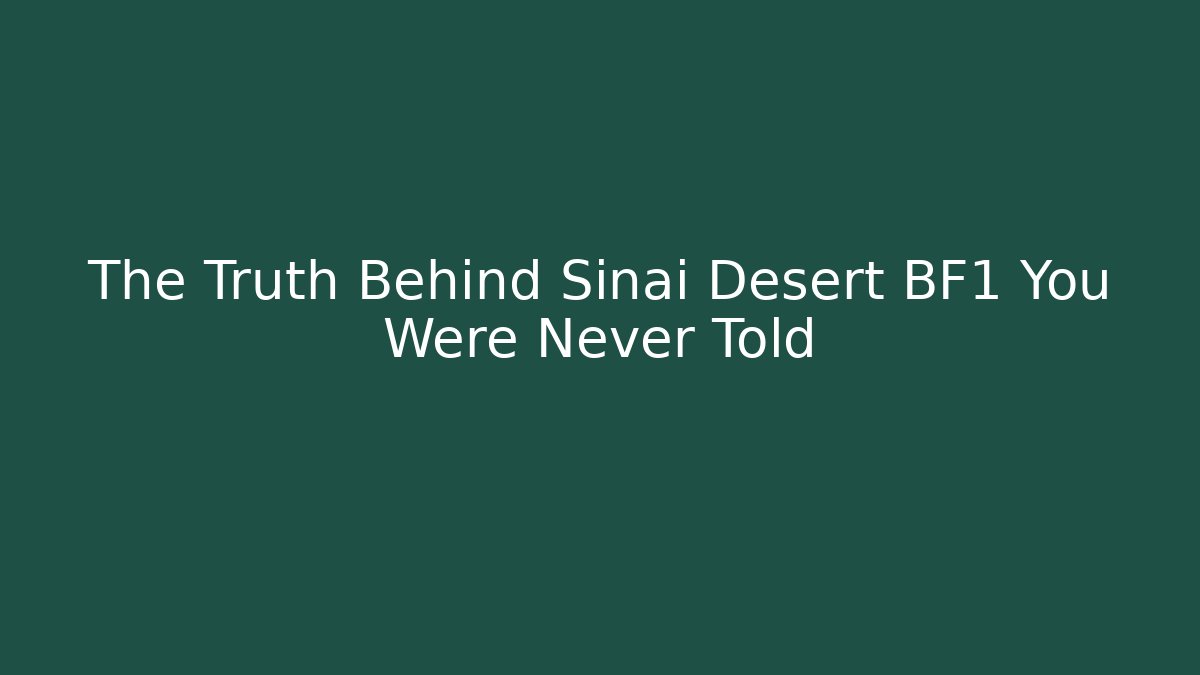 The Truth Behind Sinai Desert BF1 You Were Never Told