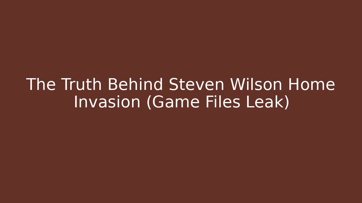 The Truth Behind Steven Wilson Home Invasion (Game Files Leak)