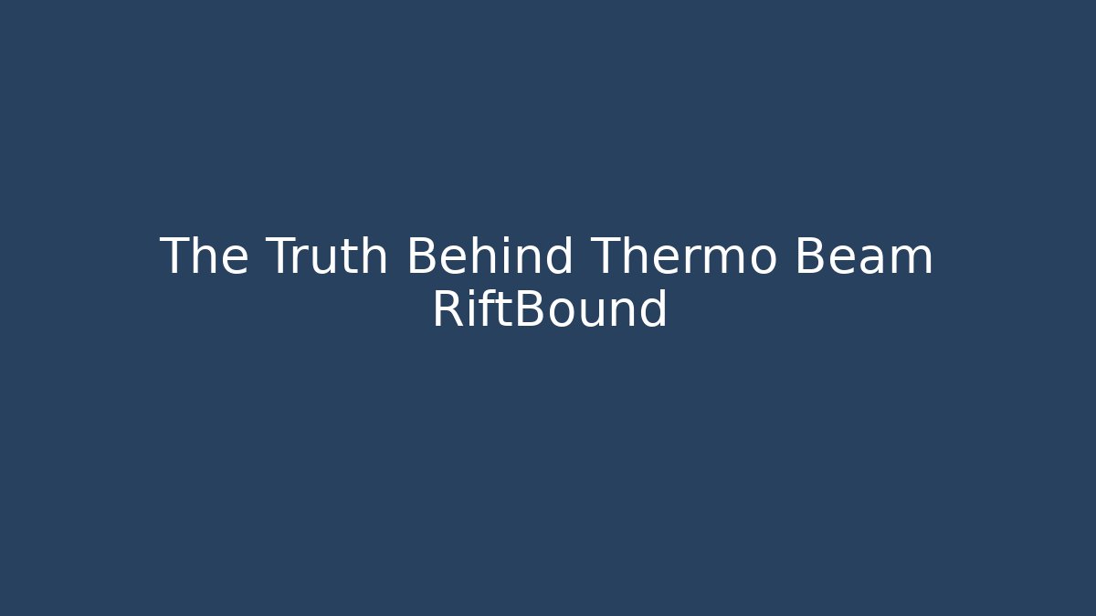 The Truth Behind Thermo Beam RiftBound - Critter Realm